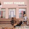 Dwight Yoakam - Blame the Vain