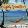 Happily Retired Now! (The Happy Retirement Song) - Single
