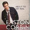 Easton Corbin - About To Get Real