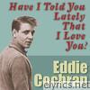 Eddie Cochran - Have I Told You Lately That I Love You