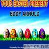 Your Easter Present - Eddy Arnold