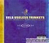 Eels - Useless Trinkets-B Sides, Soundtracks, Rarities and Unreleased 1996-2006 (Audio Version)