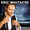 Eric Whitacre - Water Night