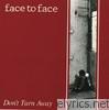 Face To Face - Don't Turn Away