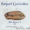 Fairport Convention - Who Knows?