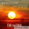 Far From Final - Crossing the Sun