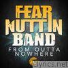 Fear Nuttin Band - From Outta Nowhere