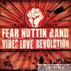Fear Nuttin Band - Vibes Love & Revolution