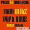 Felix Da Housecat - Thee Glitz Part Deux Remix Edition