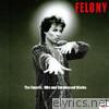 Felony - The Fanatic. Hits and Unreleased Works.