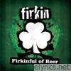 Firkin - Firkinful of Beer
