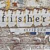 Fisher - Stripped