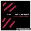 Five O'clock Heroes - Bend to the Breaks