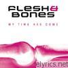 Flesh & Bones - My Time Has Come - EP