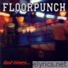 Floorpunch - Fast Times At