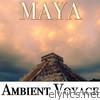 Ambient Voyage: Maya
