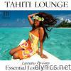Tahiti Lounge Luxury Dream (Essential Lounge Emotion)