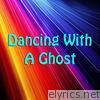Dancing With a Ghost