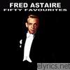 Fred Astaire - Fifty Favourites