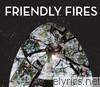 Friendly Fires - Friendly Fires (Deluxe Version)