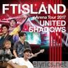 Ftisland - Live-2017 Arena Tour - United Shadows