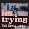 Full Crate - Im Trying - Single