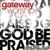 Gateway Worship - God Be Praised (Live)