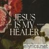 Jesus Is My Healer (Live) [feat. Jessie Harris] - Single