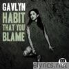 Gavlyn - Habit That You Blame
