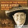 Gene Autry - South of the Border: Gene Autry Sings the Songs of Old Mexico