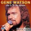 Gene Watson - Love In the Hot Afternoon