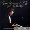 Geoff Bullock - You Rescued Me (The First Ten Years Anthology 1987-1997)
