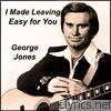 George Jones - I Made Leaving Easy for You