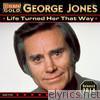 George Jones - Life Turned Her That Way