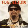 G.g. Allin - Always Was, Is and Always Shall Be