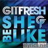 Git Fresh - She Be Like (Bom Bom Bom) - Single