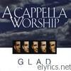 Glad - A Cappella Worship