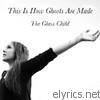 Glass Child - This Is How Ghosts Are Made - EP