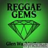 Reggae Gems: Glen Washington