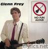 Glenn Frey - No Fun Aloud