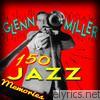 Glenn Miller - 150 Jazz Memories
