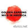 Golden Earring - Wild in America (Live)