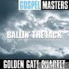 Golden Gate Quartet - Gospel Masters: Ballin' the Jack