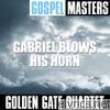 Golden Gate Quartet - Gospel Masters: Gabriel Blows His Horn