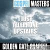 Golden Gate Quartet - Gospel Masters: I Just Telephone Upstairs