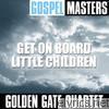 Golden Gate Quartet - Gospel Masters: Get On Board Little Children