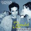 Gordon Vincent - You Should Know