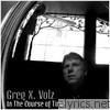 Greg X. Volz - In the Course of Time