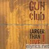 Gun Club - Larger Than Live