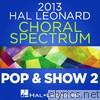 2013 Hal Leonard Choral Spectrum: Pop & Show 2